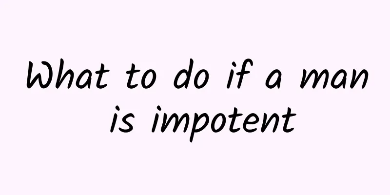 What to do if a man is impotent