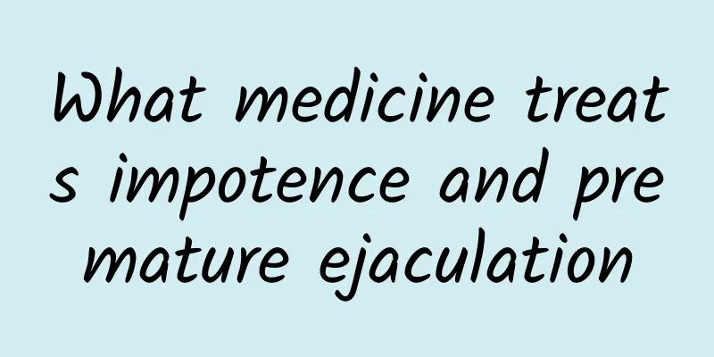 What medicine treats impotence and premature ejaculation