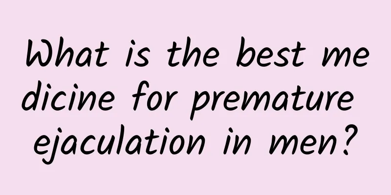 What is the best medicine for premature ejaculation in men?