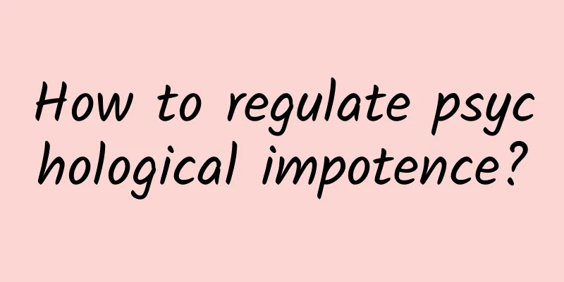 How to regulate psychological impotence?
