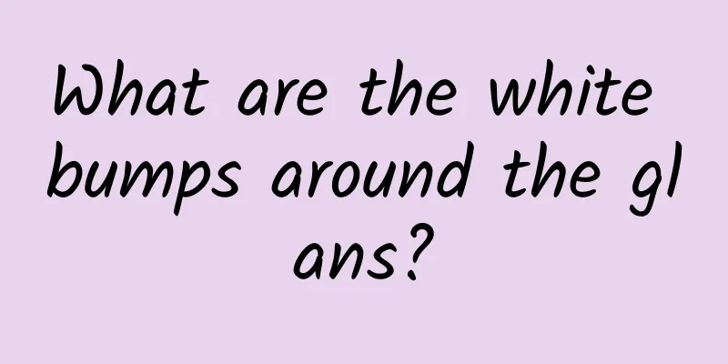 What are the white bumps around the glans?