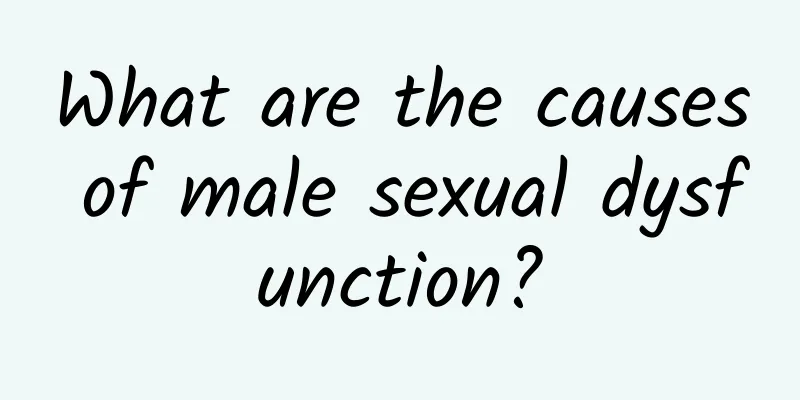 What are the causes of male sexual dysfunction?