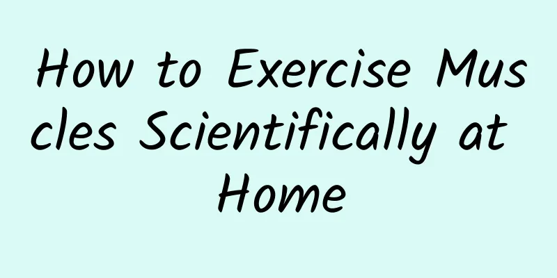 How to Exercise Muscles Scientifically at Home