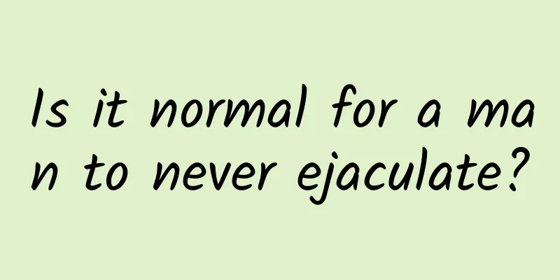 Is it normal for a man to never ejaculate?