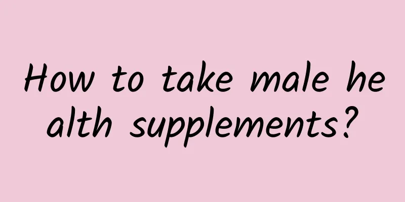 How to take male health supplements?