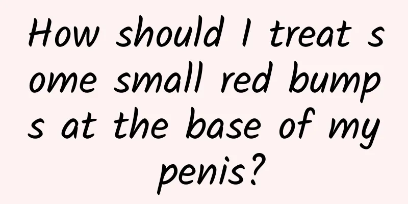 How should I treat some small red bumps at the base of my penis?