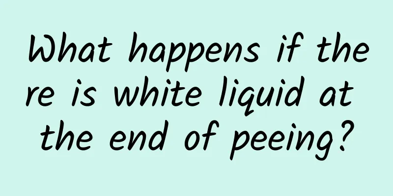 What happens if there is white liquid at the end of peeing?