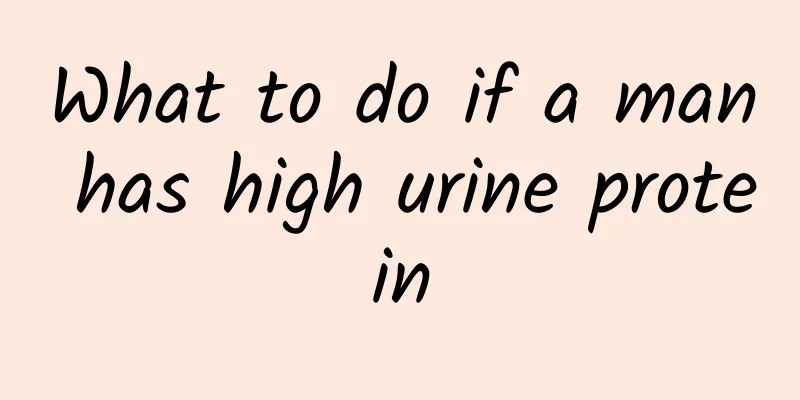 What to do if a man has high urine protein