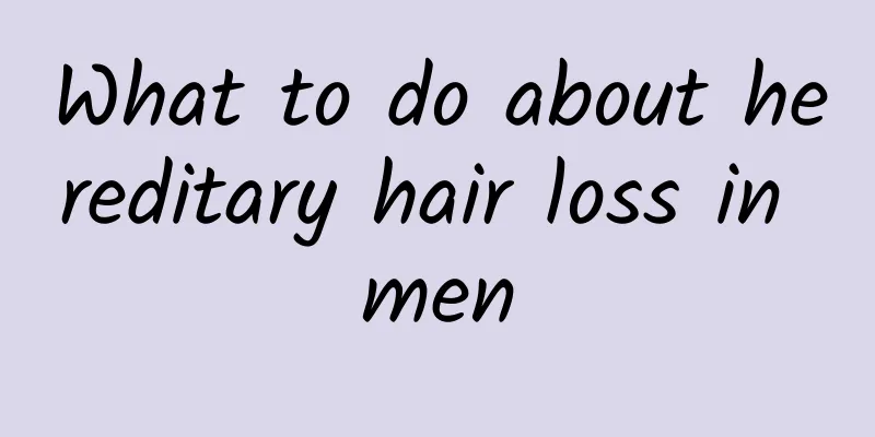 What to do about hereditary hair loss in men