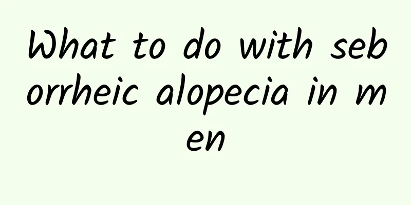 What to do with seborrheic alopecia in men