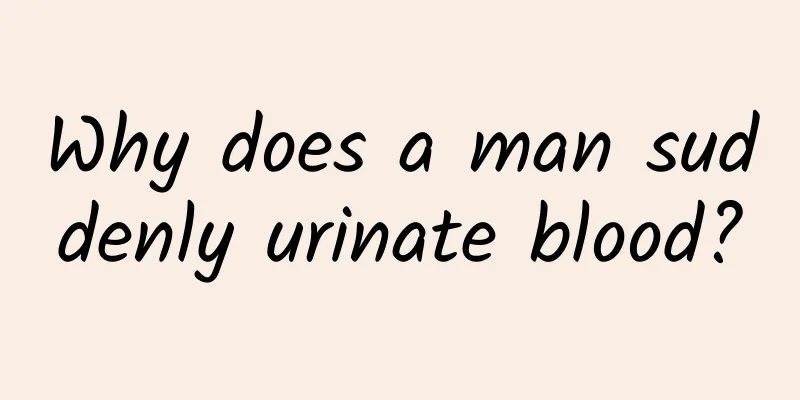 Why does a man suddenly urinate blood?