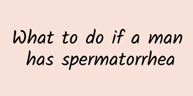 What to do if a man has spermatorrhea