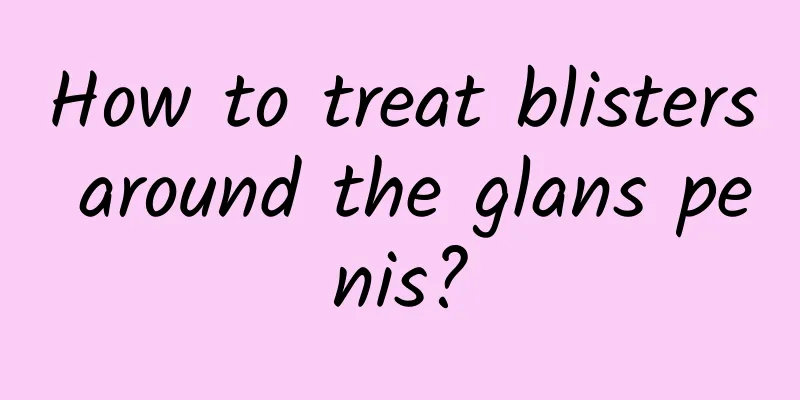 How to treat blisters around the glans penis?