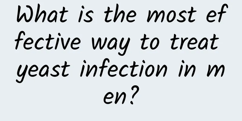 What is the most effective way to treat yeast infection in men?