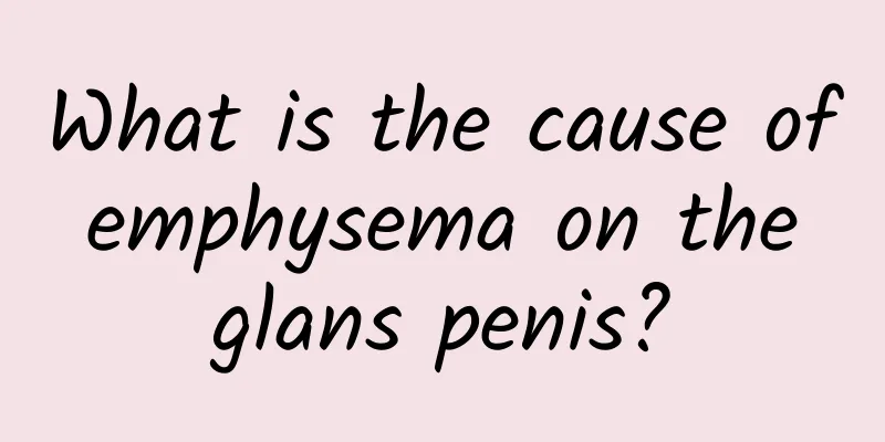 What is the cause of emphysema on the glans penis?