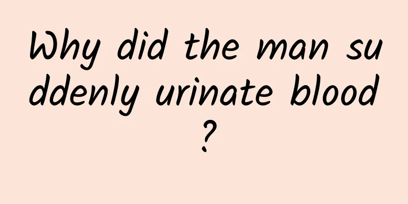 Why did the man suddenly urinate blood?