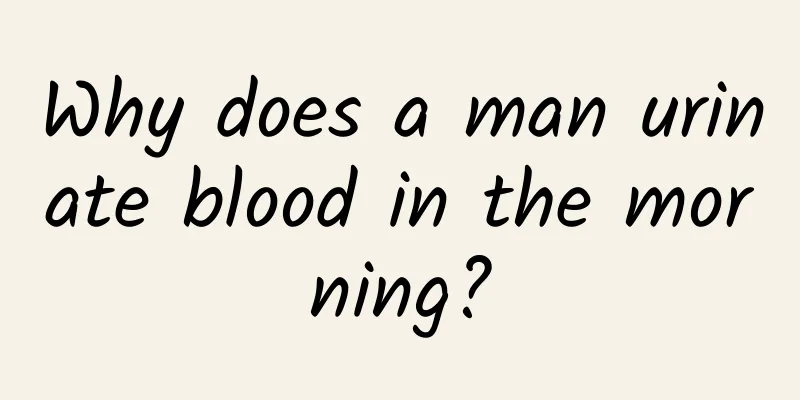 Why does a man urinate blood in the morning?