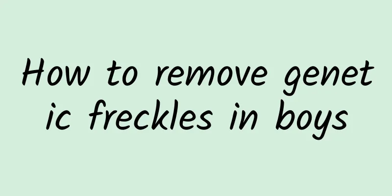 How to remove genetic freckles in boys