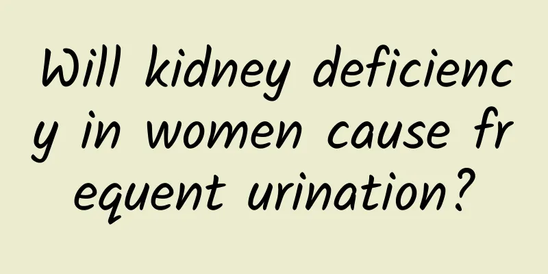 Will kidney deficiency in women cause frequent urination?