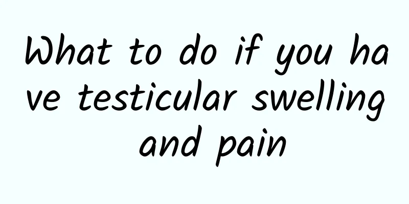 What to do if you have testicular swelling and pain