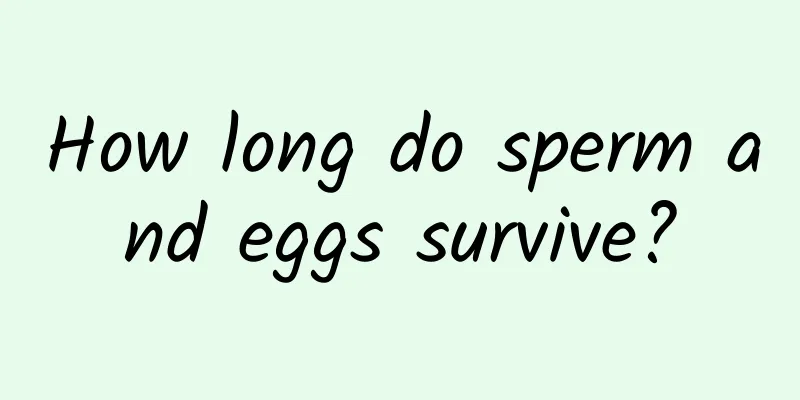 How long do sperm and eggs survive?