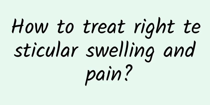 How to treat right testicular swelling and pain?