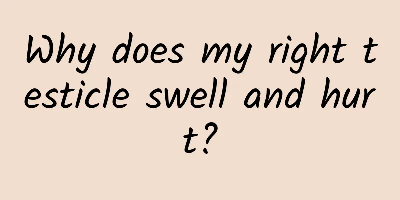 Why does my right testicle swell and hurt?