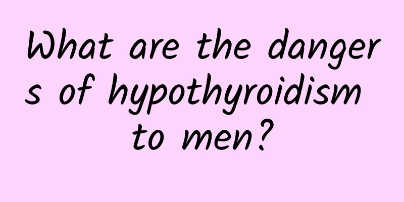 What are the dangers of hypothyroidism to men?