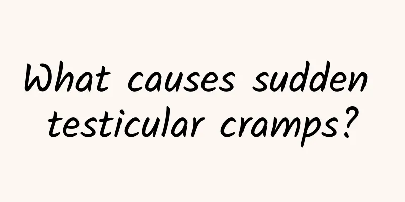 What causes sudden testicular cramps?