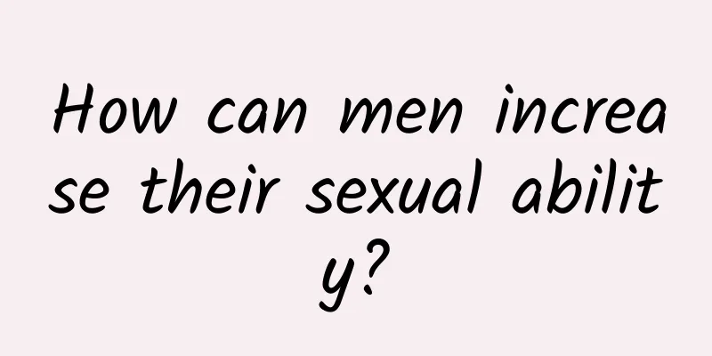 How can men increase their sexual ability?