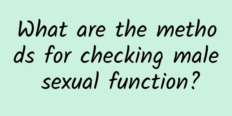 What are the methods for checking male sexual function?