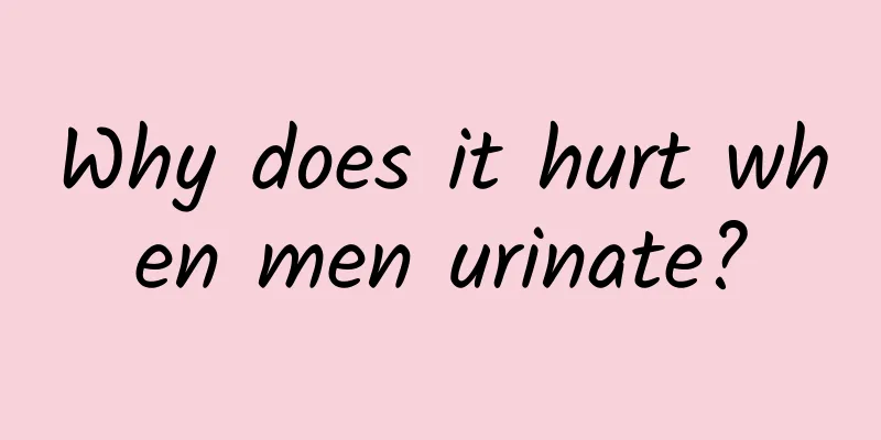 Why does it hurt when men urinate?
