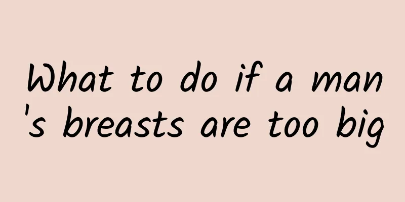 What to do if a man's breasts are too big