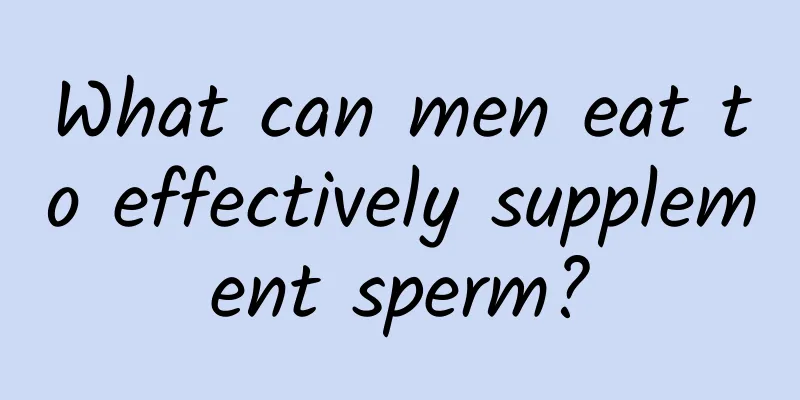 What can men eat to effectively supplement sperm?