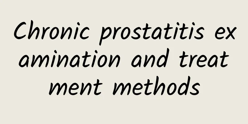 Chronic prostatitis examination and treatment methods