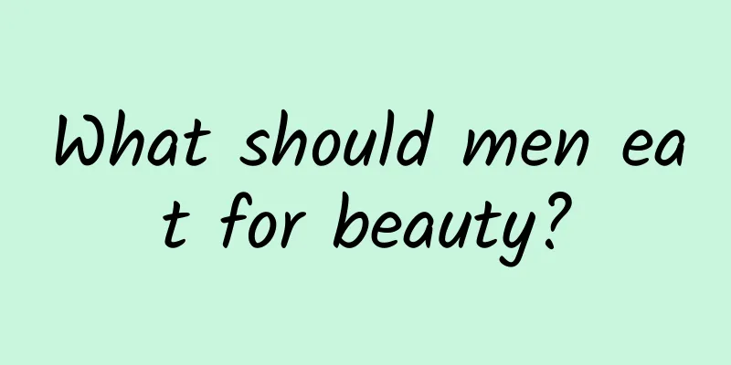 What should men eat for beauty?