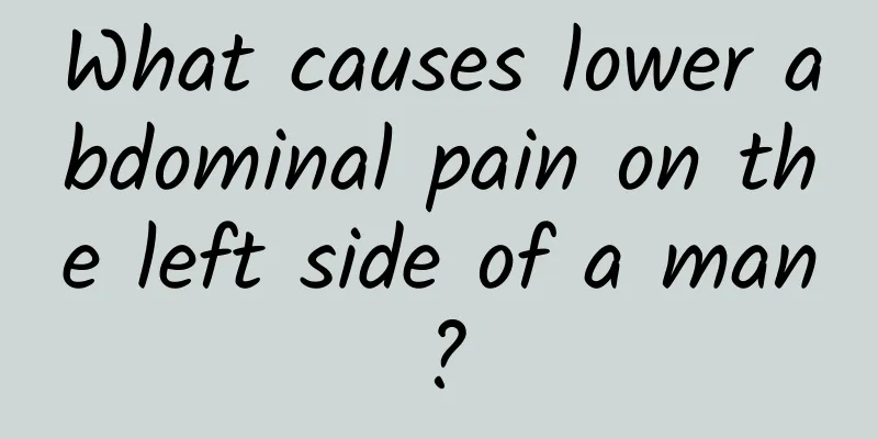 What causes lower abdominal pain on the left side of a man?