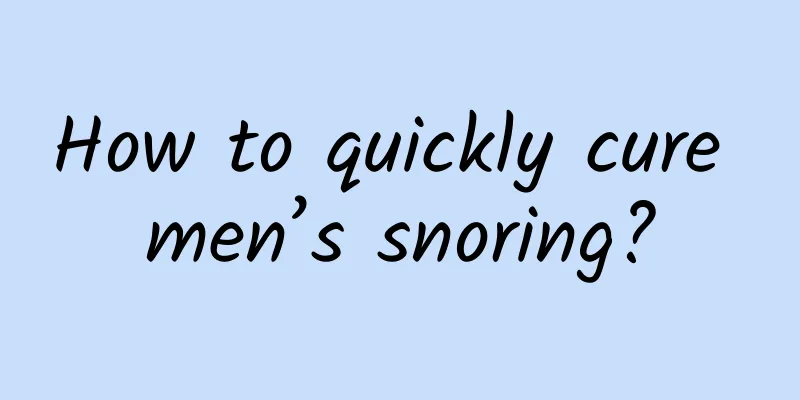 How to quickly cure men’s snoring?