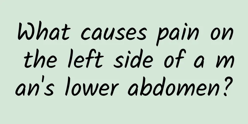 What causes pain on the left side of a man's lower abdomen?