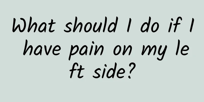What should I do if I have pain on my left side?
