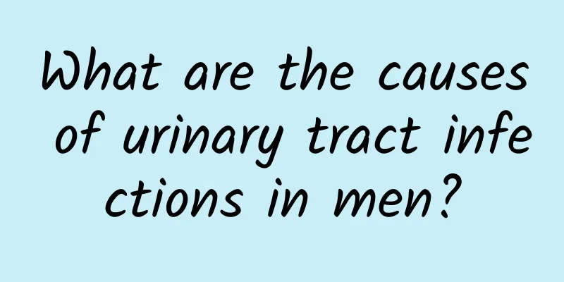 What are the causes of urinary tract infections in men?