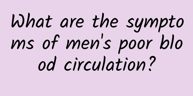 What are the symptoms of men's poor blood circulation?