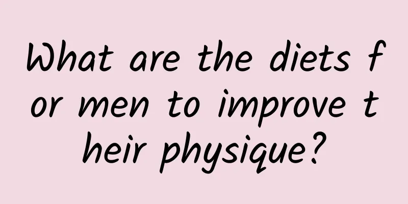 What are the diets for men to improve their physique?