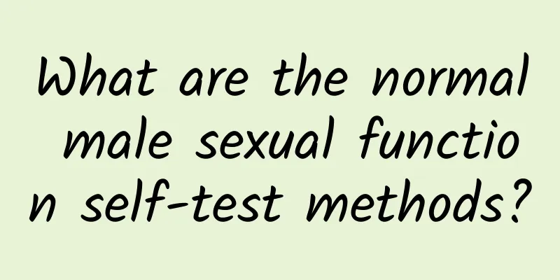 What are the normal male sexual function self-test methods?