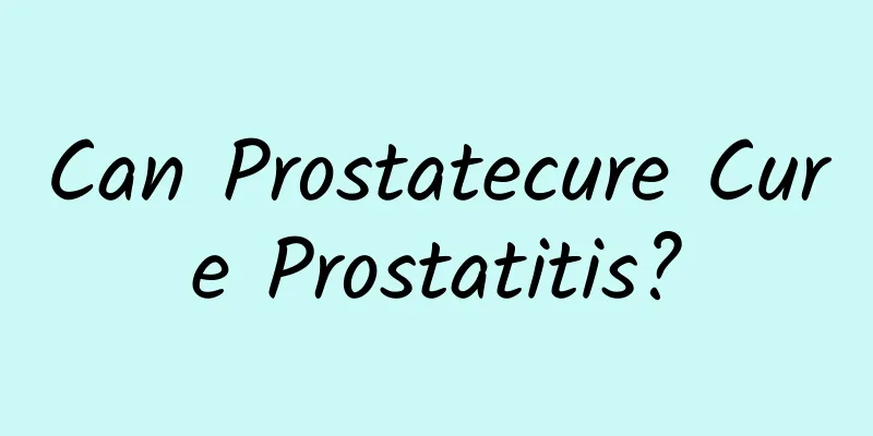 Can Prostatecure Cure Prostatitis?