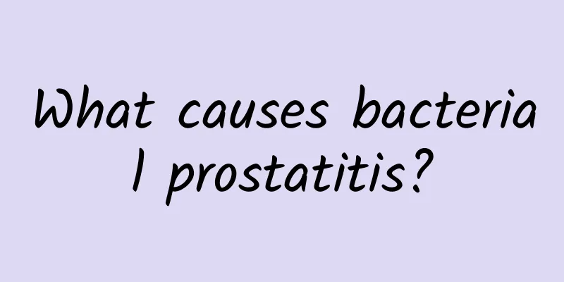 What causes bacterial prostatitis?