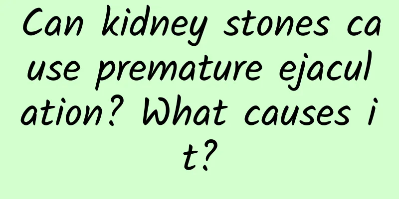 Can kidney stones cause premature ejaculation? What causes it?