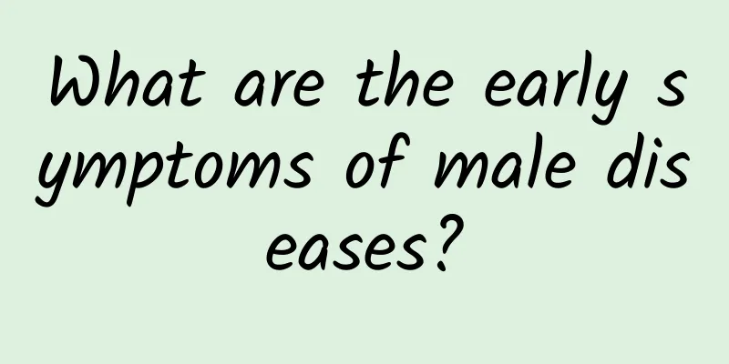 What are the early symptoms of male diseases?