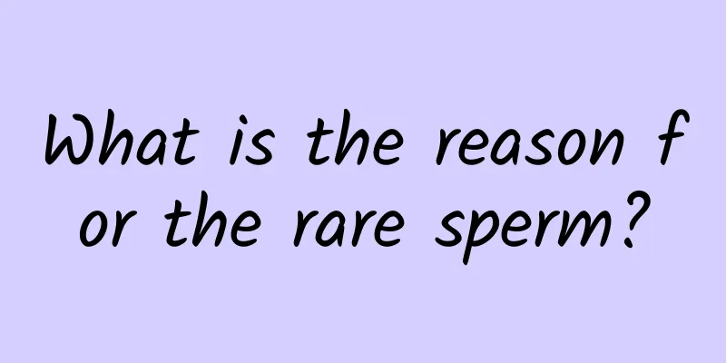 What is the reason for the rare sperm?