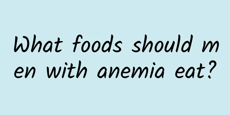 What foods should men with anemia eat?